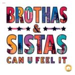 Brothas & Sistas – Can U Feel It