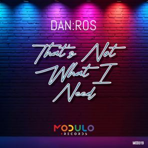 DAN:ROS – That’s Not What I Need