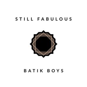 Batik Boys – Still Fabulous