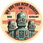 Acidulant, Baka – We Are The Acid Robots vol. 1