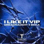Dreadnaught, BEKA – I LIKE IT (VIP)
