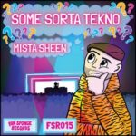 Mista Sheen – Some Sorta Tekno Ep
