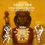 Gabriel Slick, Silviu TriK – Cand eram copchila eu