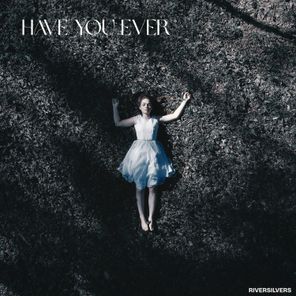 Riversilvers – Have You Ever