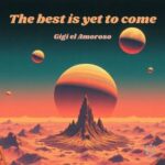 Gigi El Amoroso – The best is yet to come