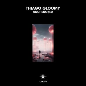 Thiago Gloomy – Unchencked