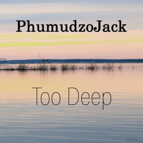 Phumudzojack – Too Deep