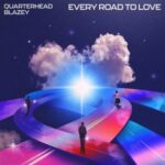 Quarterhead, blazey – Every Road To Love