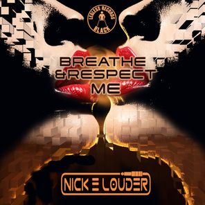 Nick E Louder – Breathe &Respect Me