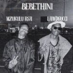LawdGucci, Mzukulu Rsa – Bebethini