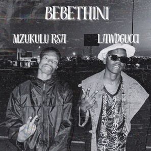 LawdGucci, Mzukulu Rsa – Bebethini