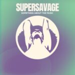 Supersavage – Something About the Music