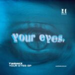 Tweakz – Your Eyes Ep