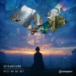 Dreamcode – Will We Be Okay?