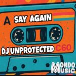 DJ Unprotected - Say Again 3 DJ Unprotected – Say Again