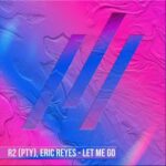 R2 (PTY), Eric Reyes – Let Me Go