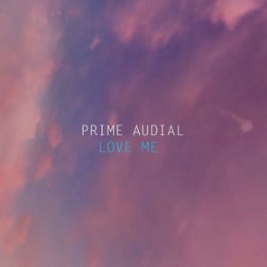 Prime Audial – Love Me