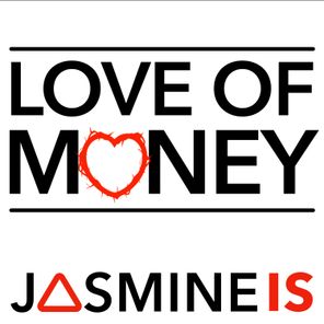 JASMINE IS - Love of MONEY 1 JASMINE IS – Love of MONEY