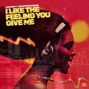 Adamant, The Funtouchables – I Like The Feeling You Give Me