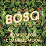 Danielle Moore, Bosq – Because You