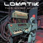 Lomatik – This Weird Music