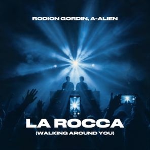 Rodion Gordin, A-Alien – La Rocca (Walking Around You)