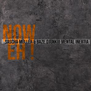Sascha Müller, Iam JDP – Now Eh! (Sascha Müller & baze.djunkiii Mental Inertia Remix)
