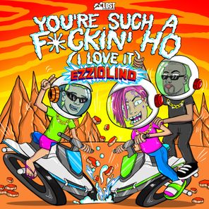 Ezziolino – You’re Such a Fckin’ Ho (I Love It)