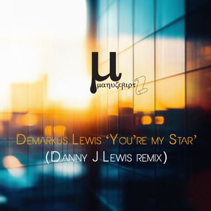 Demarkus Lewis, Danny J Lewis – You’re My Star (Danny J Lewis remix)
