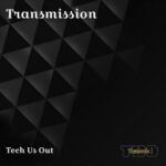 Tech Us Out – Transmission