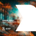 Turker Ozsoy – Crazy Away From You