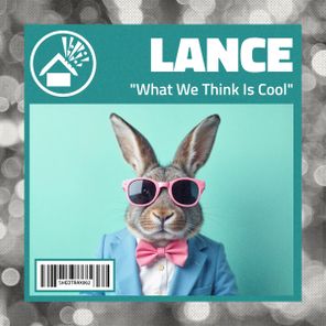 Lance (UK) - What We Think Is Cool 1 Lance (UK) – What We Think Is Cool