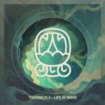 Thaddeus X – Life in Wave