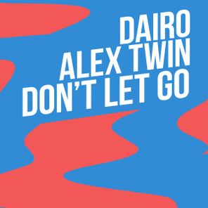 Alex Twin, Dairo – Don’t Let Go