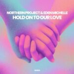 Northern Project, Eden Michelle – Hold on to Our Love
