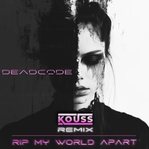 Deadcode, Kouss – Rip My World Apart