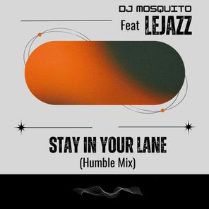 DJ Mosquito, LeJazz – Stay in Your Lane (Humble Mix)