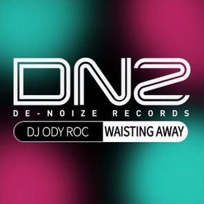DJ Ody Roc – Wasting Away