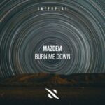 Mazdem – Burn Me Down