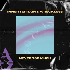 Wreckless, Inner Terrain – Never Too Much