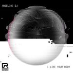 Angelini DJ – I Like Your Body