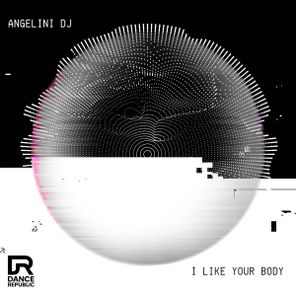 Angelini DJ – I Like Your Body