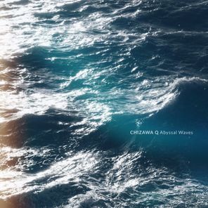 Chizawa Q – Abyssal Waves