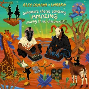 Alec Lomami, LMBSKN – Somewhere there’s something AMAZING waiting to be discovered