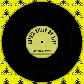Metro Subway – Nothin Killin My Vibe