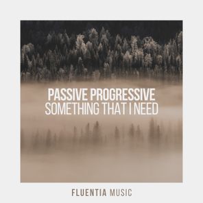 Passive Progressive – Something That I Need