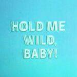 There Is No One But Me, Romeo’s Fault – HOLD ME WILD, BABY!