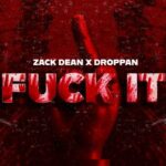 Zack Dean, Droppan – Fuck It