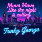 Funky George – Move Move Like The Night Is Calling