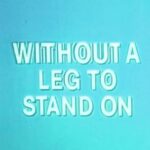 Romeo’s Fault, The Cautious Arc – WITHOUT A LEG TO STAND ON